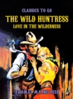 The Wild Huntress, Love in the Wilderness - eBook