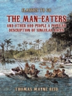 The Man-Eaters and Other Odd People A Popular Description of Singular Races - eBook