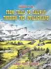 From Trail To Railway Through The Appalachians - eBook