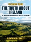 The Truth About Ireland, Or Through The Emerald Isle With An Aeroplane - eBook