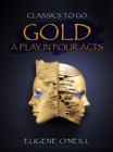 Gold, A Play In Four Acts - eBook