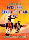 Over The Santa Fe Trail, 1857 - eBook