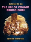 The Life Of Poggio Bracciolini - eBook