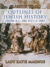 Outlines Of Jewish History From B.C. 586 to C.E 1885 - eBook