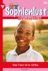 Sein Vater ist in Afrika : Sophienlust Bestseller 153 - Familienroman - eBook