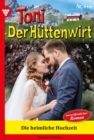 Die heimliche Hochzeit : Toni der Huttenwirt 444 - Heimatroman - eBook