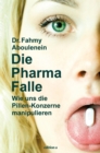 Die Pharma-Falle : Wie uns die Pillen-Konzerne manipulieren - eBook