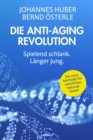 Die Anti-Aging Revolution : Spielend schlank. Langer jung. - eBook