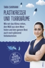 Plastikfresser und Turbobaume : Wie wir das Klima retten, den Mull aus dem Meer holen und den ganzen Rest auch noch glanzend hinbekommen - eBook