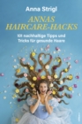 Annas Haircare-Hacks : 101 nachhaltige Tipps und Tricks fur gesunde Haare - eBook