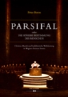 Parsifal oder Die hohere Bestimmung des Menschen : Christus-Mystik und buddhistische Weltdeutung in Wagners letztem Drama - eBook