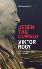 Jeden Tag Cowboy. Viktor Rogy : Der Kunstrebell vom Worthersee - eBook
