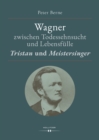 Wagner zwischen Todessehnsucht und Lebensfulle : "Tristan" und "Meistersinger" - eBook