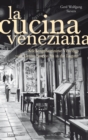 La Cucina Veneziana : Kuchengeheimnisse Venedigs vom Centro Storico bis in die Lagune - eBook