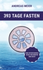 393 Tage Fasten : Eine Entdeckungsreise fur Korper und Geist - eBook
