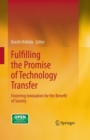 Fulfilling the Promise of Technology Transfer : Fostering Innovation for the Benefit of Society - eBook