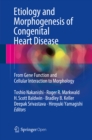 Etiology and Morphogenesis of Congenital Heart Disease : From Gene Function and Cellular Interaction to Morphology - eBook