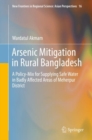 Arsenic Mitigation in Rural Bangladesh : A Policy-Mix for Supplying Safe Water in Badly Affected Areas of Meherpur District - eBook