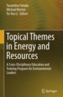 Topical Themes in Energy and Resources : A Cross-Disciplinary Education and Training Program for Environmental Leaders - eBook