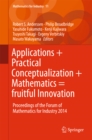 Applications + Practical Conceptualization + Mathematics = fruitful Innovation : Proceedings of the Forum of Mathematics for Industry 2014 - eBook