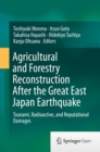 Agricultural and Forestry Reconstruction After the Great East Japan Earthquake : Tsunami, Radioactive, and Reputational Damages - eBook