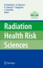 Radiation Health Risk Sciences : Proceedings of the First International Symposium of the Nagasaki University Global COE Program "Global Strategic Center for Radiation Health Risk Control" - eBook