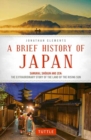 A Brief History of Japan : Samurai, Shogun and Zen: The Extraordinary Story of the Land of the Rising Sun - Book