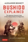 Bushido Explained : The Japanese Samurai Code: A New Interpretation for Beginners - Book
