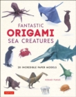 Fantastic Origami Sea Creatures : 20 Incredible Paper Models - Book
