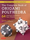 The Complete Book of Origami Polyhedra : 64 Ingenious Geometric Paper Models (Learn Modular Origami from Japan's Leading Master!) - Book