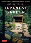 Inside Your Japanese Garden : A Guide to Creating a Unique Japanese Garden for Your Home - Book