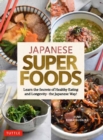 Japanese Superfoods : Learn the Secrets of Healthy Eating and Longevity - the Japanese Way! - Book