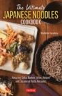 The Ultimate Japanese Noodles Cookbook : Amazing Soba, Ramen, Udon, Hot Pot and Japanese Pasta Recipes! - Book