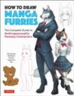 How to Draw Manga Furries : The Complete Guide to Anthropomorphic Fantasy Characters (750 illustrations) - Book