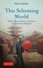 This Scheming World : Classic Tales of Desire, Deception and Greed in Old Japan - Book