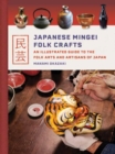 Japanese Mingei Folk Crafts : An Illustrated Guide to the Folk Arts and Artisans of Japan - Book