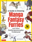A Guide to Drawing Manga Fantasy Furries : and Other Anthropomorphic Creatures (Over 700 illustrations) - Book