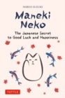 Maneki Neko : The Japanese Secret to Good Luck and Happiness - Book