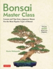 Bonsai Master Class : Lessons and Tips from a Japanese Master For All the Most Popular Types of Bonsai (With over 600 Photos & Diagrams) - Book