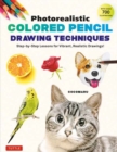 Photorealistic Colored Pencil Drawing Techniques : Step-by-Step Lessons for Vibrant, Realistic Drawings! (With Over 700 illustrations) - Book