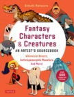 Fantasy Characters & Creatures: An Artist's Sourcebook : Whimsical Beasts, Anthropomorphic Monsters and More! (With over 600 illustrations) - Book