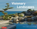Visionary Landscapes : Japanese Garden Design in North America, The Work of Five Contemporary Masters - Book