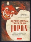 Supernatural Tales from Japan : Ghosts, Goblins, Demons and Magic - Book