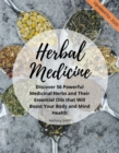 Your Guide for Herbal Medicine : Discover 56 Powerful Medicinal Herbs and Their Essential Oils that Will Boost Your Body and Mind Health - eBook