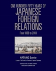 One Hundred Fifty Years of Japanese Foreign Relations : From 1868 to 2018 - Book