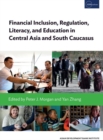 Financial Inclusion, Regulation, Literacy, and Education in Central Asia and South Caucasus - Book