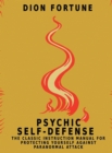 Psychic Self-Defense : The Classic Instruction Manual for Protecting Yourself Against Paranormal Attack - eBook