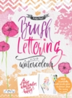 Brush Lettering and Watercolour : Write Beautifully With Brush Pens, Exclusive Ideas for Every Occasion - Book