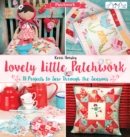 Lovely Little Patchwork : 18 Projects to Sew Through the Seasons - Book