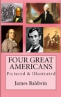 Four Great Americans : Pictured & Illustrated - eBook
